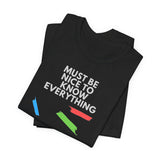 Must be Nice to Know Everything Short Sleeve Tee