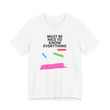 Must be Nice to Know Everything Short Sleeve Tee