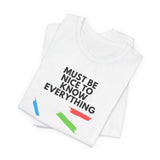 Must be Nice to Know Everything Short Sleeve Tee