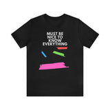Must be Nice to Know Everything Short Sleeve