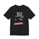 Must be Nice to Know Everything Short Sleeve Tee